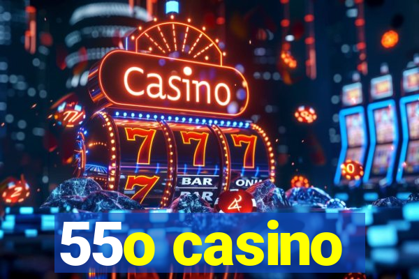 55o casino